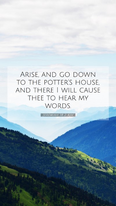 Picture 07 - Jeremiah 18:2 KJV Mobile Phone Wallpaper - Arise, and go down to the potter's house, and - Mobile Bible Verse Wallpaper