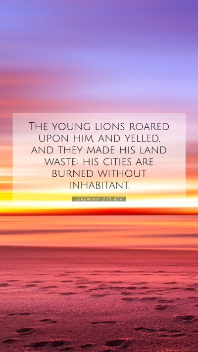 Picture 07 - Jeremiah 2:15 KJV Mobile Phone Wallpaper - The young lions roared upon him, and yelled, and - Mobile Bible Verse Wallpaper