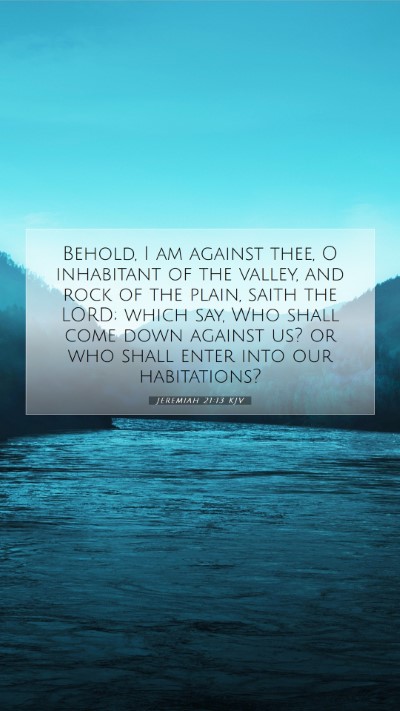 Picture 07 - Jeremiah 21:13 KJV Mobile Phone Wallpaper - Behold, I am against thee, O inhabitant of the - Mobile Bible Verse Wallpaper