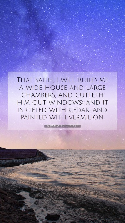 Picture 07 - Jeremiah 22:14 KJV Mobile Phone Wallpaper - That saith, I will build me a wide house and - Mobile Bible Verse Wallpaper
