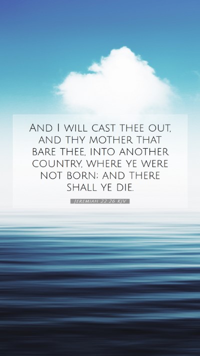 Picture 07 - Jeremiah 22:26 KJV Mobile Phone Wallpaper - And I will cast thee out, and thy mother that - Mobile Bible Verse Wallpaper
