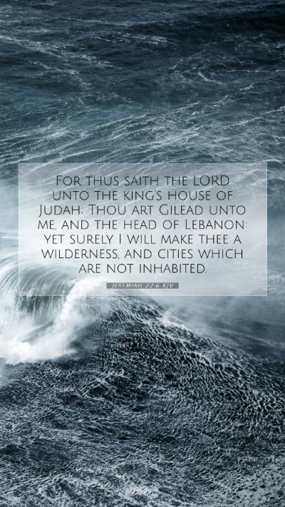 Picture 07 - Jeremiah 22:6 KJV Mobile Phone Wallpaper - For thus saith the LORD unto the king's house of - Mobile Bible Verse Wallpaper