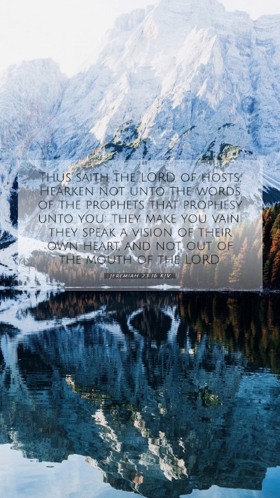 Picture 07 - Jeremiah 23:16 KJV Mobile Phone Wallpaper - Thus saith the LORD of hosts, Hearken not unto - Mobile Bible Verse Wallpaper