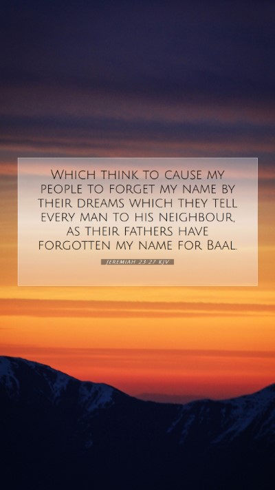 Picture 07 - Jeremiah 23:27 KJV Mobile Phone Wallpaper - Which think to cause my people to forget my name - Mobile Bible Verse Wallpaper
