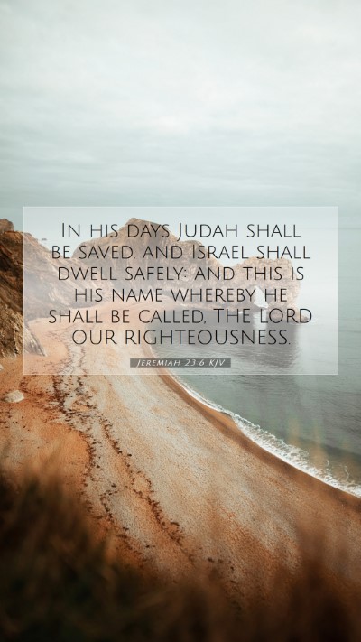 Picture 07 - Jeremiah 23:6 KJV Mobile Phone Wallpaper - In his days Judah shall be saved, and Israel - Mobile Bible Verse Wallpaper