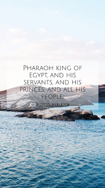 Picture 07 - Jeremiah 25:19 KJV Mobile Phone Wallpaper - Pharaoh king of Egypt, and his servants, and his - Mobile Bible Verse Wallpaper