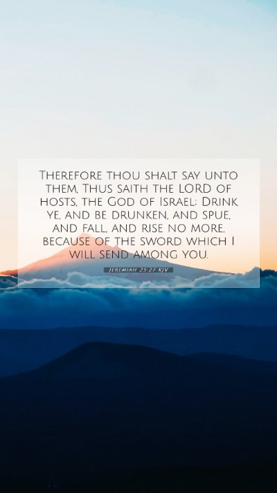 Picture 07 - Jeremiah 25:27 KJV Mobile Phone Wallpaper - Therefore thou shalt say unto them, Thus saith - Mobile Bible Verse Wallpaper