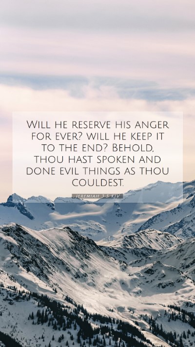 Picture 07 - Jeremiah 3:5 KJV Mobile Phone Wallpaper - Will he reserve his anger for ever? will he keep - Mobile Bible Verse Wallpaper