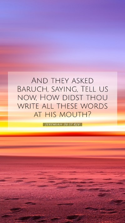 Picture 07 - Jeremiah 36:17 KJV Mobile Phone Wallpaper - And they asked Baruch, saying, Tell us now, How - Mobile Bible Verse Wallpaper