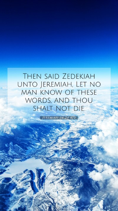 Picture 07 - Jeremiah 38:24 KJV Mobile Phone Wallpaper - Then said Zedekiah unto Jeremiah, Let no man know - Mobile Bible Verse Wallpaper