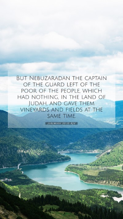 Picture 07 - Jeremiah 39:10 KJV Mobile Phone Wallpaper - But Nebuzaradan the captain of the guard left of - Mobile Bible Verse Wallpaper