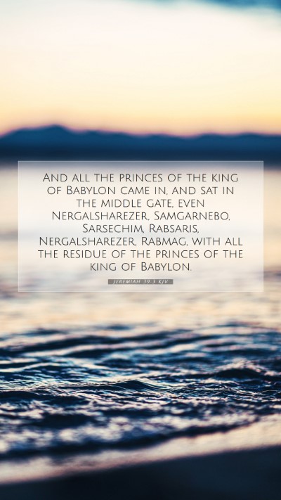 Picture 07 - Jeremiah 39:3 KJV Mobile Phone Wallpaper - And all the princes of the king of Babylon came - Mobile Bible Verse Wallpaper