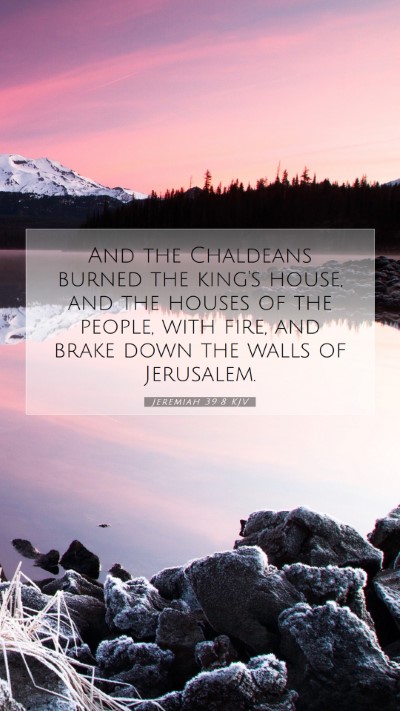 Picture 07 - Jeremiah 39:8 KJV Mobile Phone Wallpaper - And the Chaldeans burned the king's house, and - Mobile Bible Verse Wallpaper