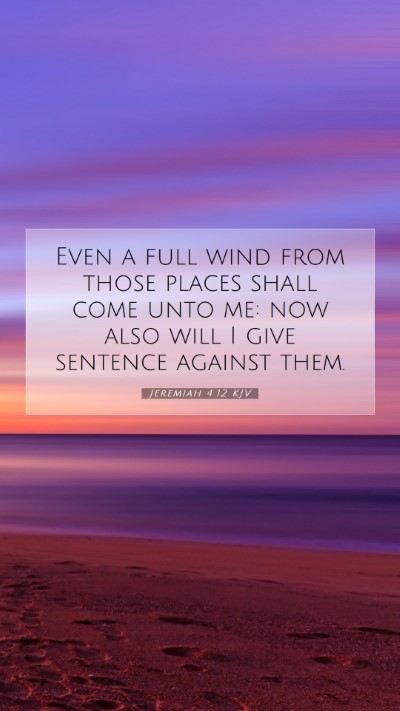 Picture 07 - Jeremiah 4:12 KJV Mobile Phone Wallpaper - Even a full wind from those places shall come - Mobile Bible Verse Wallpaper