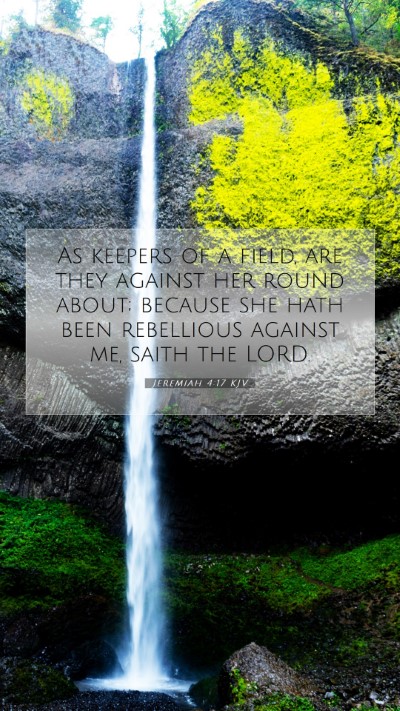 Picture 07 - Jeremiah 4:17 KJV Mobile Phone Wallpaper - As keepers of a field, are they against her round - Mobile Bible Verse Wallpaper
