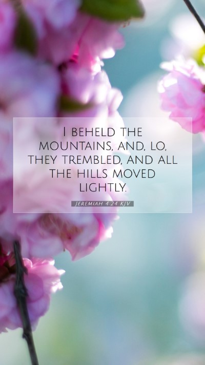 Picture 07 - Jeremiah 4:24 KJV Mobile Phone Wallpaper - I beheld the mountains, and, lo, they trembled, - Mobile Bible Verse Wallpaper