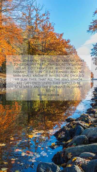 Picture 07 - Jeremiah 40:15 KJV Mobile Phone Wallpaper - Then Johanan the son of Kareah spake to Gedaliah - Mobile Bible Verse Wallpaper