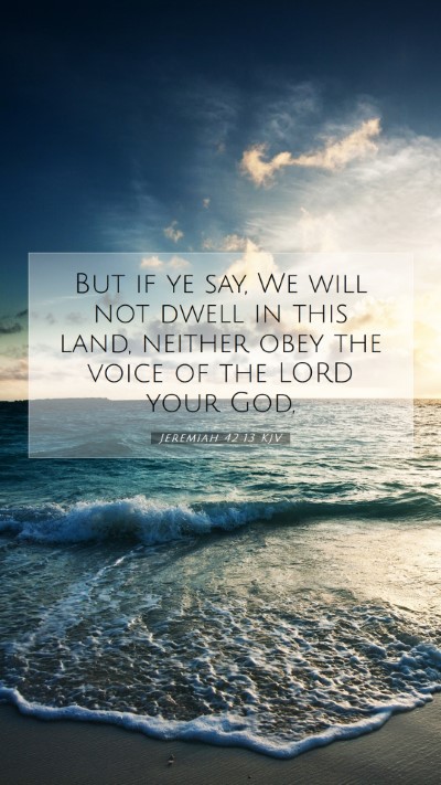 Picture 07 - Jeremiah 42:13 KJV Mobile Phone Wallpaper - But if ye say, We will not dwell in this land, - Mobile Bible Verse Wallpaper