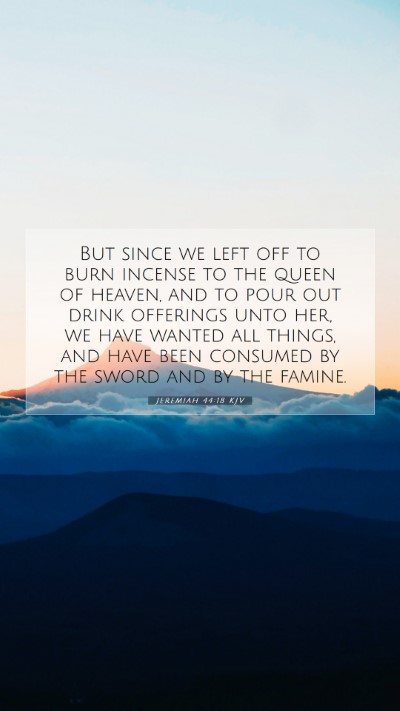 Picture 07 - Jeremiah 44:18 KJV Mobile Phone Wallpaper - But since we left off to burn incense to the - Mobile Bible Verse Wallpaper