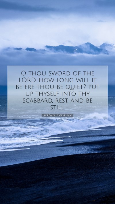 Picture 07 - Jeremiah 47:6 KJV Mobile Phone Wallpaper - O thou sword of the LORD, how long will it be ere - Mobile Bible Verse Wallpaper