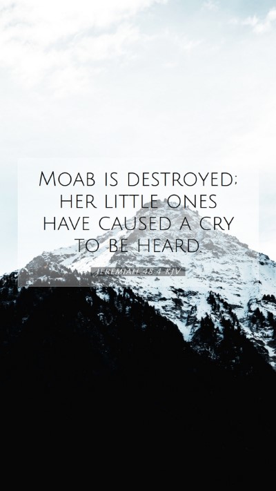 Picture 07 - Jeremiah 48:4 KJV Mobile Phone Wallpaper - Moab is destroyed; her little ones have caused a - Mobile Bible Verse Wallpaper