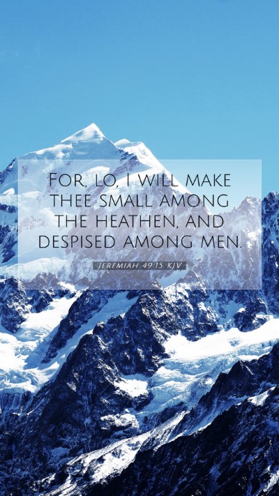 Picture 07 - Jeremiah 49:15 KJV Mobile Phone Wallpaper - For, lo, I will make thee small among the - Mobile Bible Verse Wallpaper