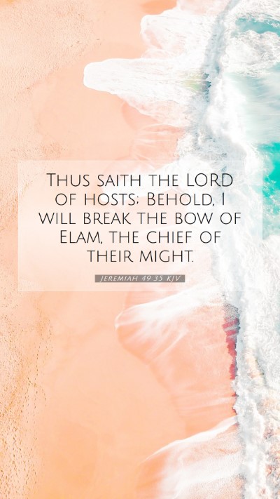 Picture 07 - Jeremiah 49:35 KJV Mobile Phone Wallpaper - Thus saith the LORD of hosts; Behold, I will - Mobile Bible Verse Wallpaper
