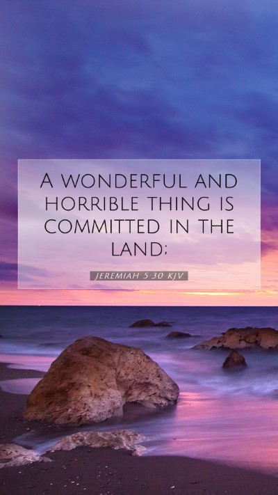 Picture 07 - Jeremiah 5:30 KJV Mobile Phone Wallpaper - A wonderful and horrible thing is committed in - Mobile Bible Verse Wallpaper
