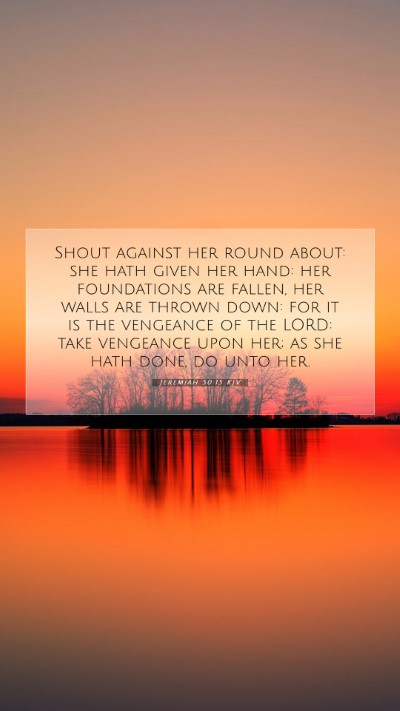 Picture 07 - Jeremiah 50:15 KJV Mobile Phone Wallpaper - Shout against her round about: she hath given her - Mobile Bible Verse Wallpaper