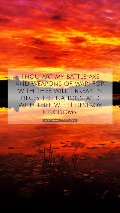 Picture 07 - Jeremiah 51:20 KJV Mobile Phone Wallpaper - Thou art my battle axe and weapons of war: for - Mobile Bible Verse Wallpaper
