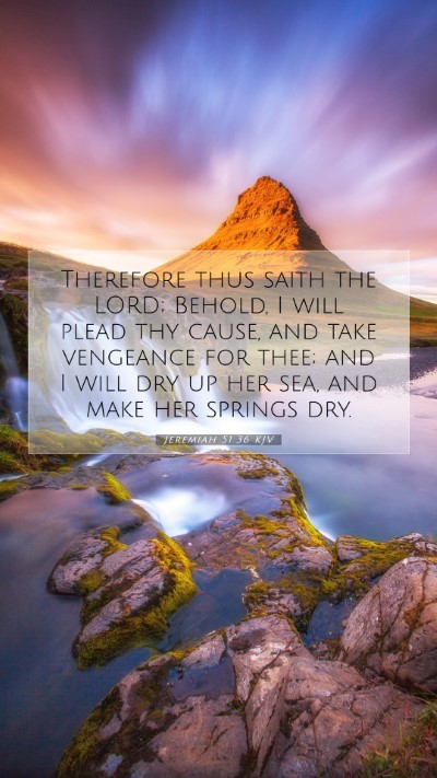 Picture 07 - Jeremiah 51:36 KJV Mobile Phone Wallpaper - Therefore thus saith the LORD; Behold, I will - Mobile Bible Verse Wallpaper