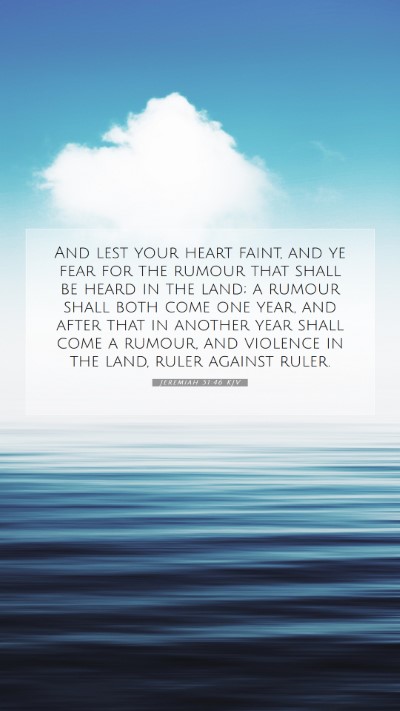 Picture 07 - Jeremiah 51:46 KJV Mobile Phone Wallpaper - And lest your heart faint, and ye fear for the - Mobile Bible Verse Wallpaper