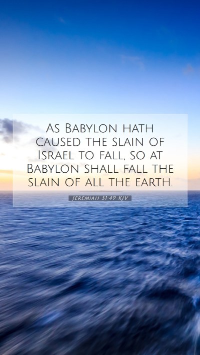 Picture 07 - Jeremiah 51:49 KJV Mobile Phone Wallpaper - As Babylon hath caused the slain of Israel to - Mobile Bible Verse Wallpaper