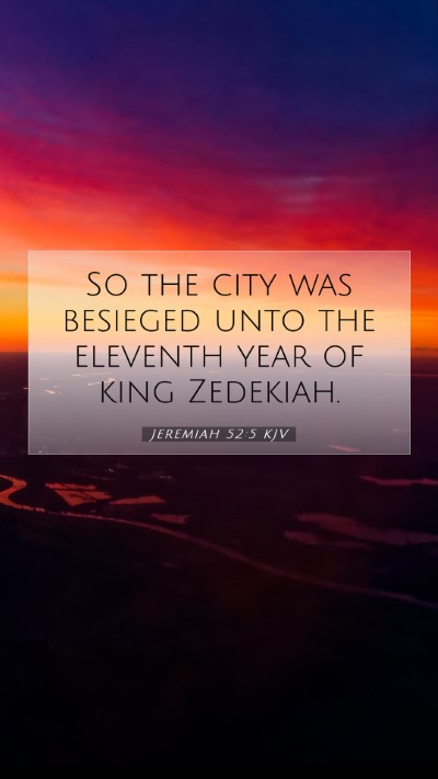 Picture 07 - Jeremiah 52:5 KJV Mobile Phone Wallpaper - So the city was besieged unto the eleventh year - Mobile Bible Verse Wallpaper