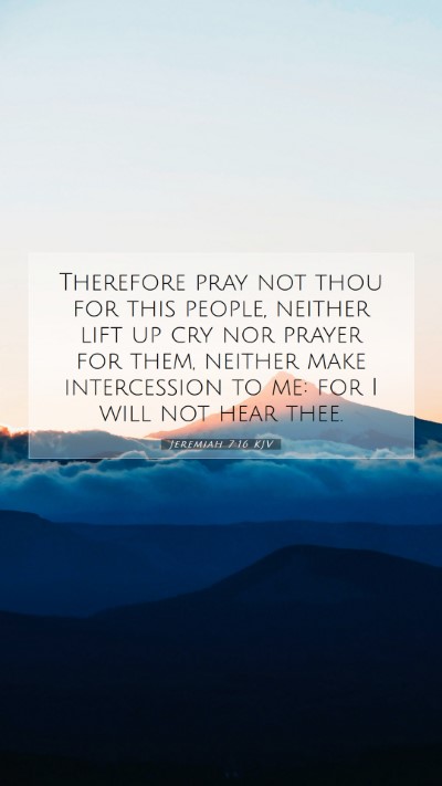 Picture 07 - Jeremiah 7:16 KJV Mobile Phone Wallpaper - Therefore pray not thou for this people, neither - Mobile Bible Verse Wallpaper