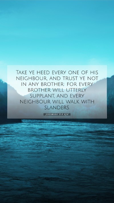 Picture 07 - Jeremiah 9:4 KJV Mobile Phone Wallpaper - Take ye heed every one of his neighbour, and - Mobile Bible Verse Wallpaper