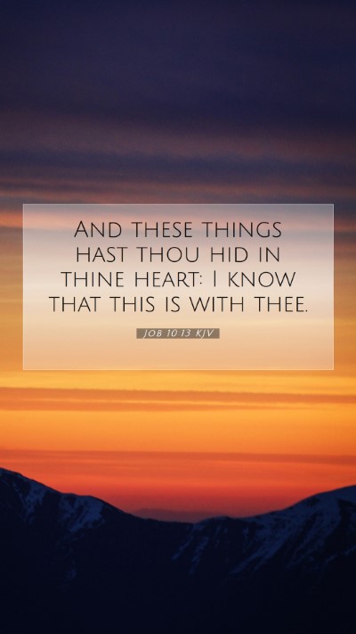 Picture 07 - Job 10:13 KJV Mobile Phone Wallpaper - And these things hast thou hid in thine heart: I - Mobile Bible Verse Wallpaper