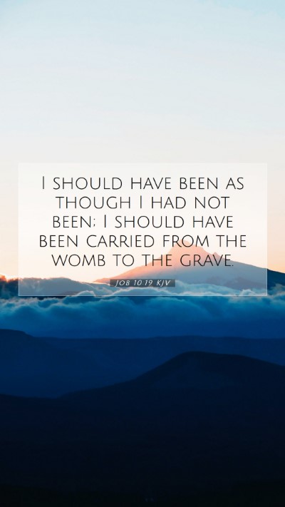 Picture 07 - Job 10:19 KJV Mobile Phone Wallpaper - I should have been as though I had not been; I - Mobile Bible Verse Wallpaper