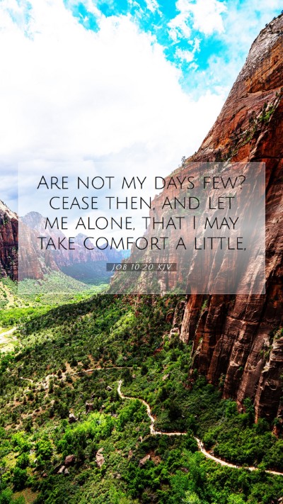 Picture 07 - Job 10:20 KJV Mobile Phone Wallpaper - Are not my days few? cease then, and let me - Mobile Bible Verse Wallpaper