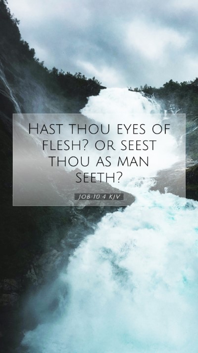 Picture 07 - Job 10:4 KJV Mobile Phone Wallpaper - Hast thou eyes of flesh? or seest thou as man - Mobile Bible Verse Wallpaper