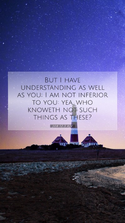 Picture 07 - Job 12:3 KJV Mobile Phone Wallpaper - But I have understanding as well as you; I am not - Mobile Bible Verse Wallpaper