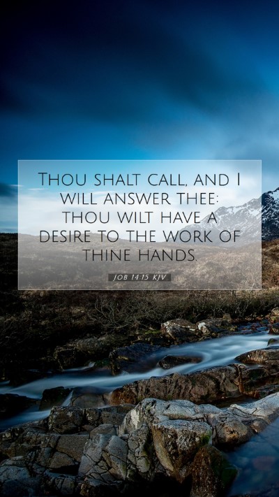 Picture 07 - Job 14:15 KJV Mobile Phone Wallpaper - Thou shalt call, and I will answer thee: thou - Mobile Bible Verse Wallpaper