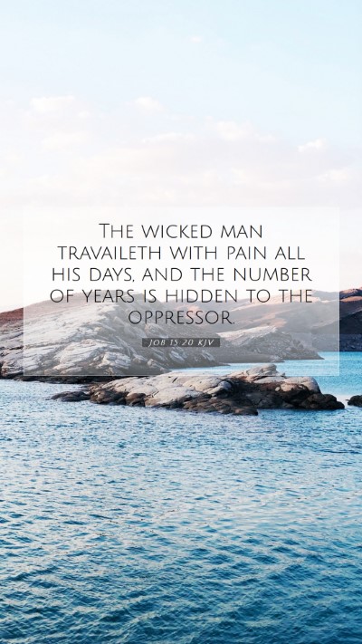 Picture 07 - Job 15:20 KJV Mobile Phone Wallpaper - The wicked man travaileth with pain all his days, - Mobile Bible Verse Wallpaper