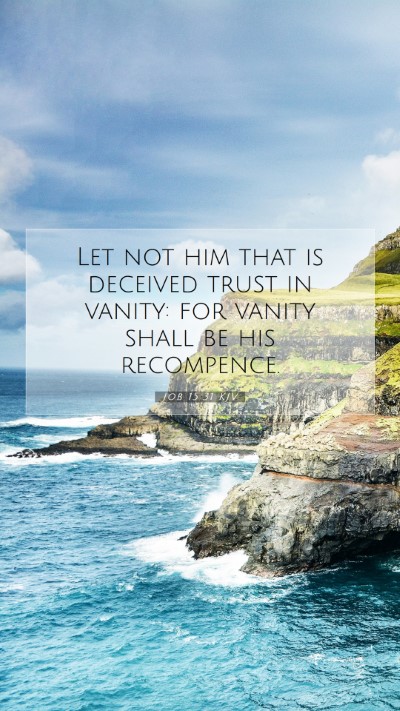 Picture 07 - Job 15:31 KJV Mobile Phone Wallpaper - Let not him that is deceived trust in vanity: for - Mobile Bible Verse Wallpaper