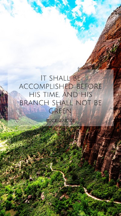 Picture 07 - Job 15:32 KJV Mobile Phone Wallpaper - It shall be accomplished before his time, and his - Mobile Bible Verse Wallpaper