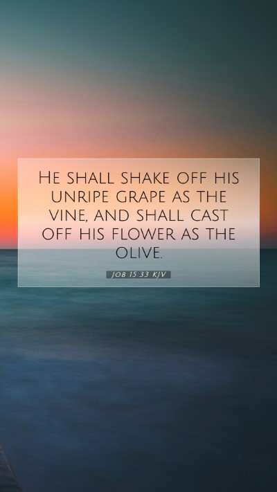Picture 07 - Job 15:33 KJV Mobile Phone Wallpaper - He shall shake off his unripe grape as the vine, - Mobile Bible Verse Wallpaper