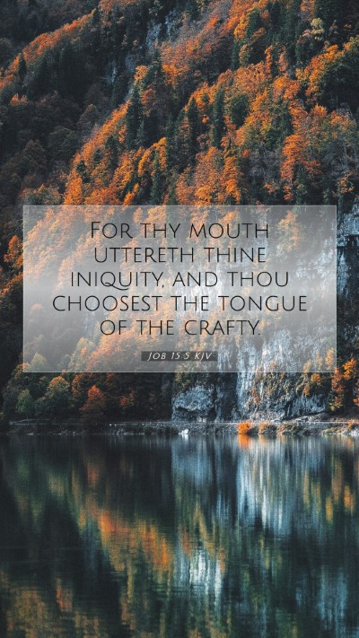 Picture 07 - Job 15:5 KJV Mobile Phone Wallpaper - For thy mouth uttereth thine iniquity, and thou - Mobile Bible Verse Wallpaper