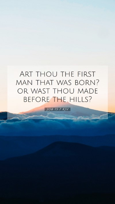Picture 07 - Job 15:7 KJV Mobile Phone Wallpaper - Art thou the first man that was born? or wast - Mobile Bible Verse Wallpaper