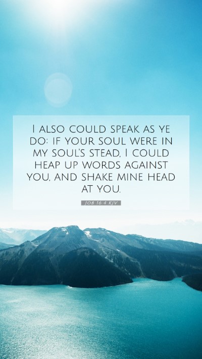 Picture 07 - Job 16:4 KJV Mobile Phone Wallpaper - I also could speak as ye do: if your soul were in - Mobile Bible Verse Wallpaper