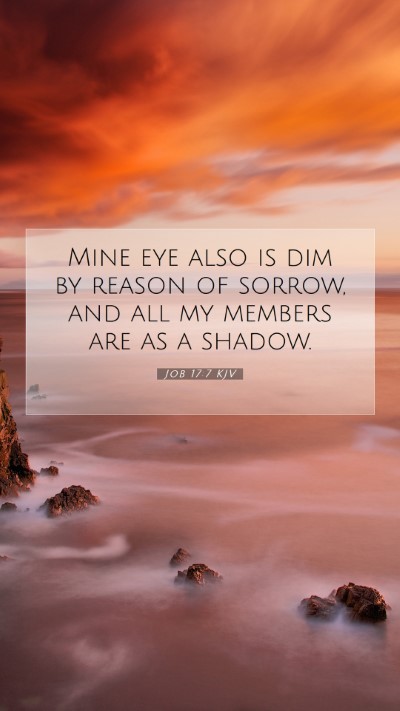 Picture 07 - Job 17:7 KJV Mobile Phone Wallpaper - Mine eye also is dim by reason of sorrow, and all - Mobile Bible Verse Wallpaper